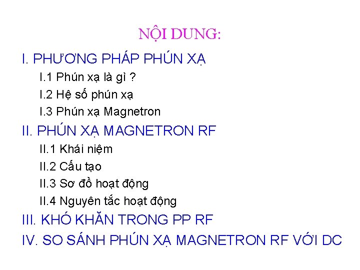 NỘI DUNG: I. PHƯƠNG PHÁP PHÚN XẠ I. 1 Phún xạ là gì ? NỘI DUNG: I. PHƯƠNG PHÁP PHÚN XẠ I. 1 Phún xạ là gì ?