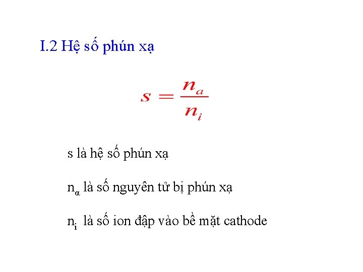 I. 2 Hệ số phún xạ s là hệ số phún xạ nα là I. 2 Hệ số phún xạ s là hệ số phún xạ nα là
