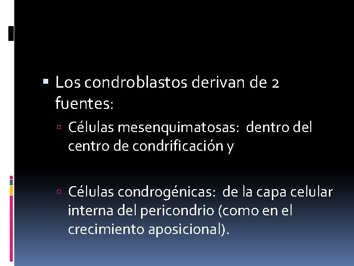  Los condroblastos derivan de 2 fuentes: Células mesenquimatosas: dentro del centro de condrificación