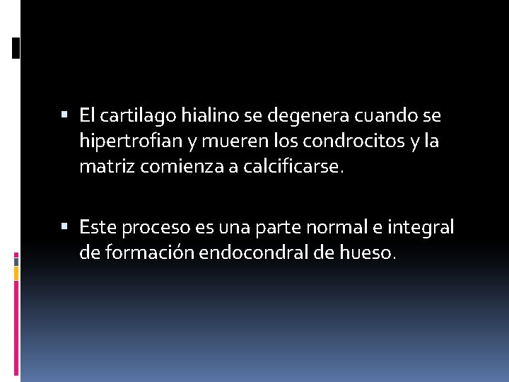  El cartilago hialino se degenera cuando se hipertrofian y mueren los condrocitos y