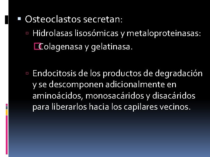  Osteoclastos secretan: Hidrolasas lisosómicas y metaloproteinasas: �Colagenasa y gelatinasa. Endocitosis de los productos