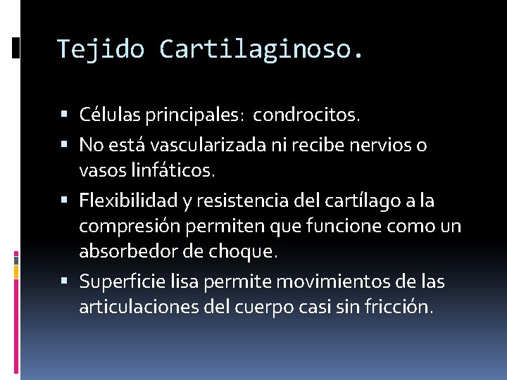 Tejido Cartilaginoso. Células principales: condrocitos. No está vascularizada ni recibe nervios o vasos linfáticos.