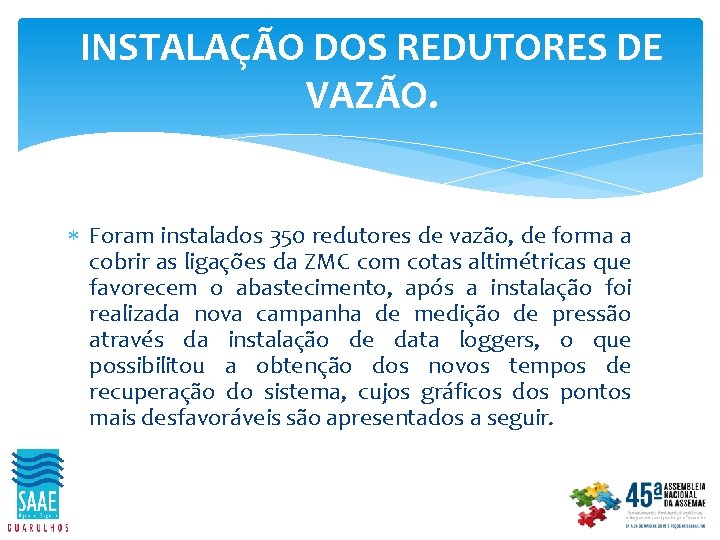 INSTALAÇÃO DOS REDUTORES DE VAZÃO. Foram instalados 350 redutores de vazão, de forma a