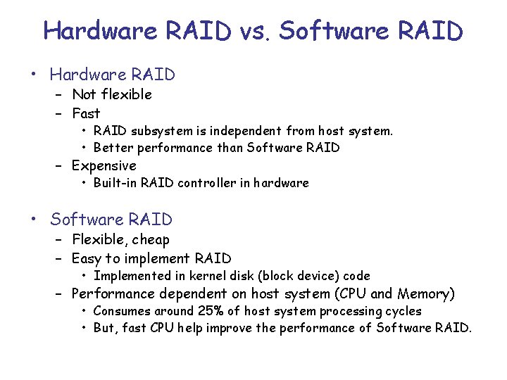 Hardware RAID vs. Software RAID • Hardware RAID – Not flexible – Fast •