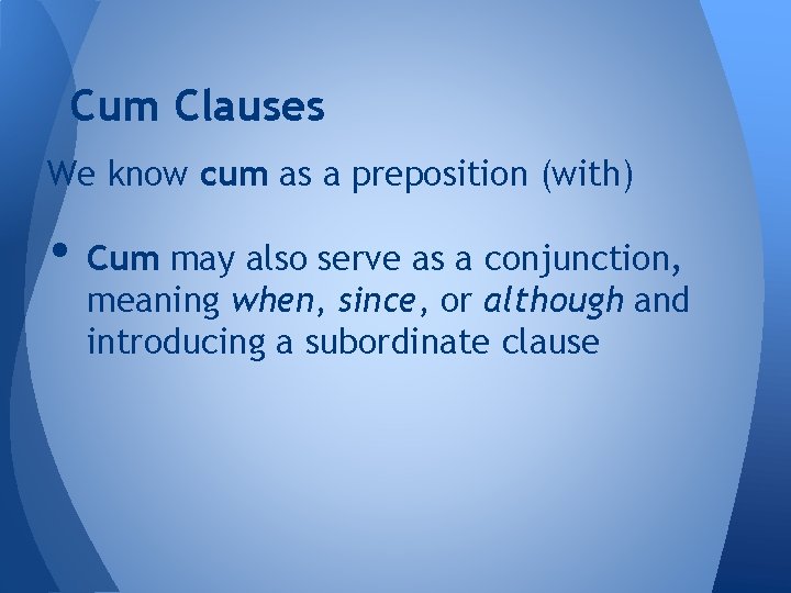 Cum Clauses We know cum as a preposition (with) • Cum may also serve