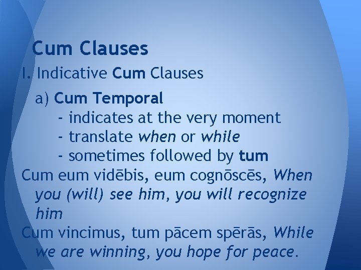 Cum Clauses I. Indicative Cum Clauses a) Cum Temporal - indicates at the very