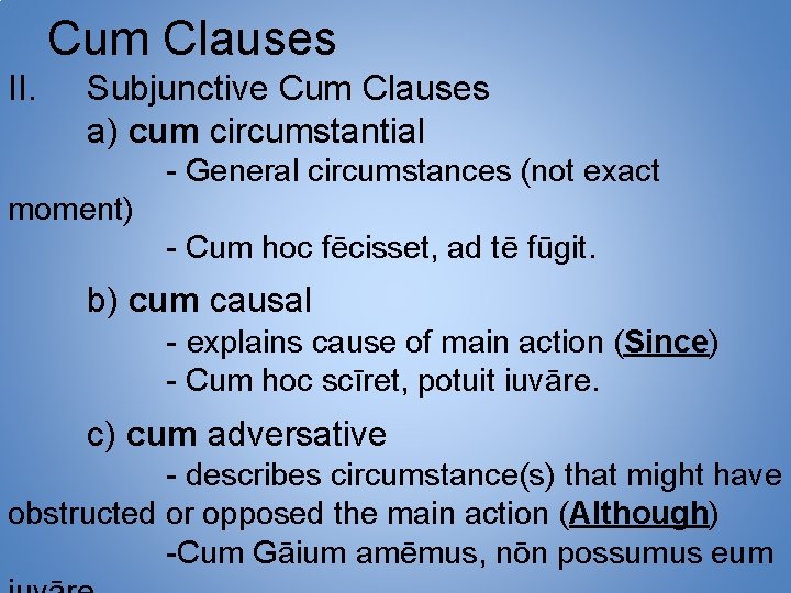 Cum Clauses II. Subjunctive Cum Clauses a) cum circumstantial - General circumstances (not exact