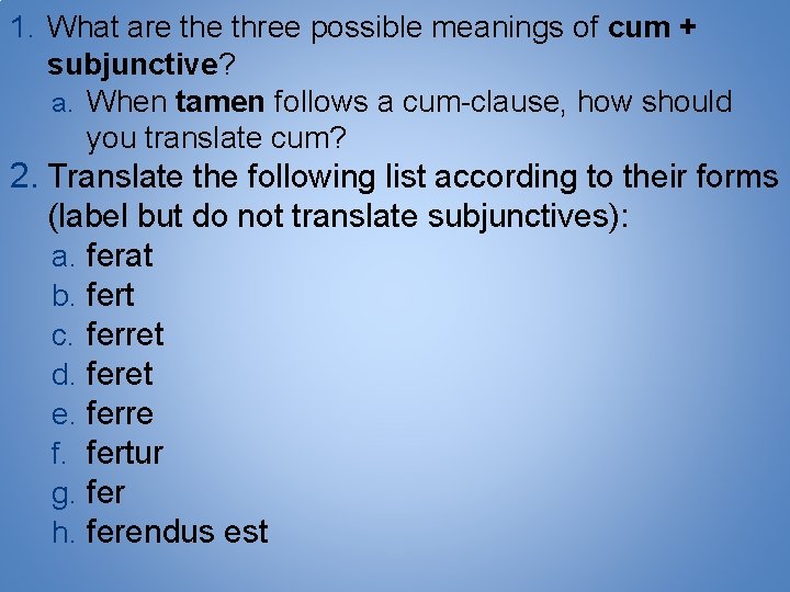 1. What are three possible meanings of cum + subjunctive? a. When tamen follows