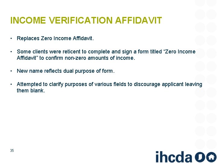 INCOME VERIFICATION AFFIDAVIT • Replaces Zero Income Affidavit. • Some clients were reticent to