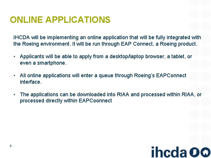 ONLINE APPLICATIONS IHCDA will be implementing an online application that will be fully integrated