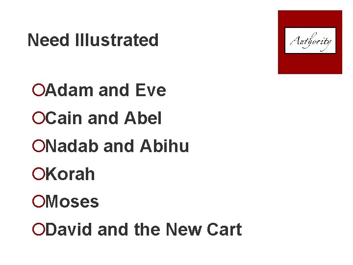 Need Illustrated ¡Adam and Eve ¡Cain and Abel ¡Nadab and Abihu ¡Korah ¡Moses ¡David