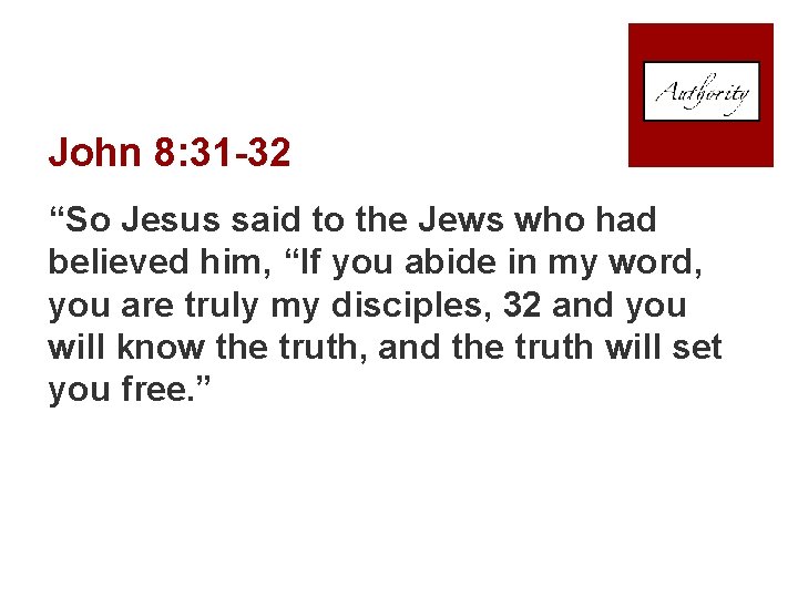 John 8: 31 -32 “So Jesus said to the Jews who had believed him,