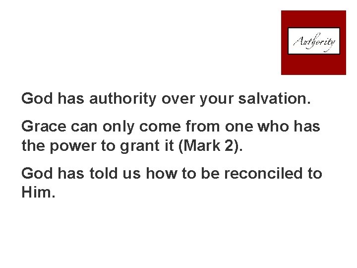 God has authority over your salvation. Grace can only come from one who has