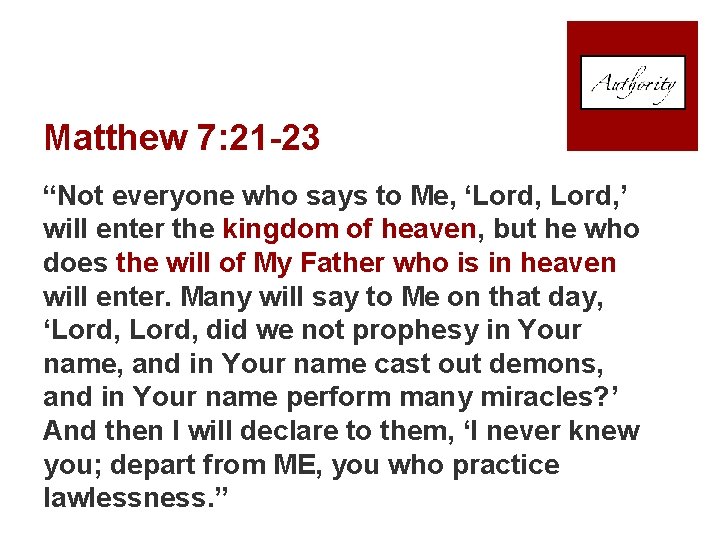 Matthew 7: 21 -23 “Not everyone who says to Me, ‘Lord, ’ will enter