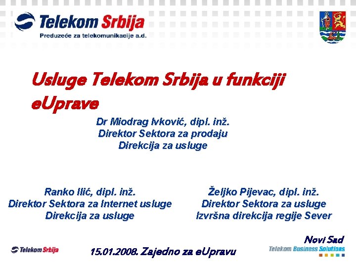 Usluge Telekom Srbija u funkciji e. Uprave Dr Miodrag Ivković, dipl. inž. Direktor Sektora