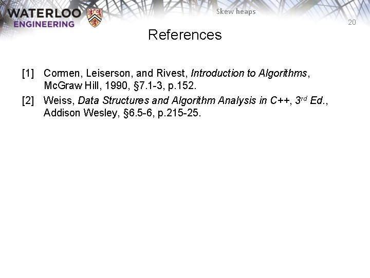 Skew heaps 20 References [1] Cormen, Leiserson, and Rivest, Introduction to Algorithms, Mc. Graw