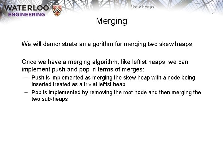 Skew heaps 4 Merging We will demonstrate an algorithm for merging two skew heaps