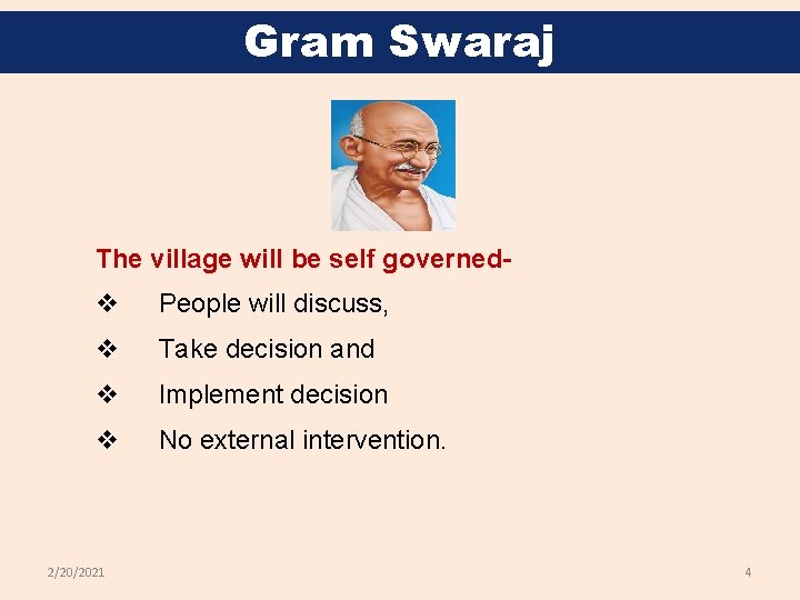 Gram Swaraj The village will be self governed- v People will discuss, v Take