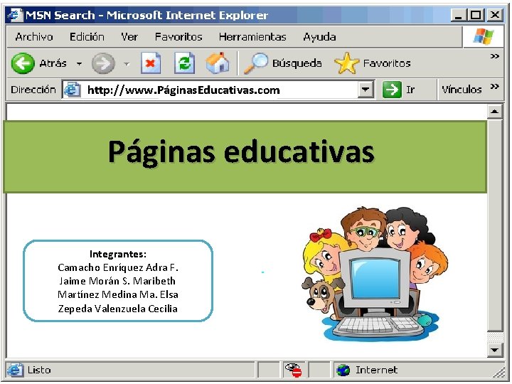 http: //www. Páginas. Educativas. com Páginas educativas Integrantes: Camacho Enríquez Adra F. Jaime Morán