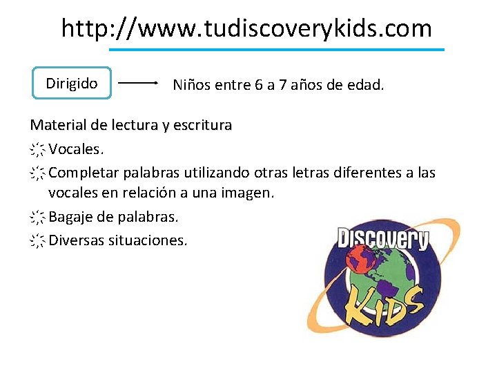 http: //www. tudiscoverykids. com Dirigido Niños entre 6 a 7 años de edad. Material