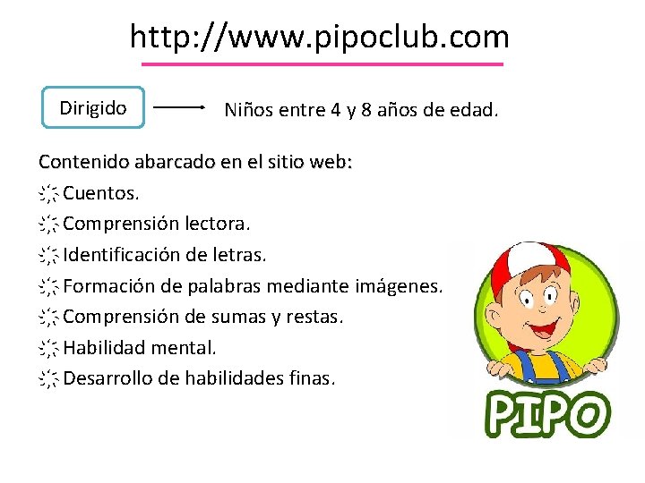 http: //www. pipoclub. com Dirigido Niños entre 4 y 8 años de edad. Contenido