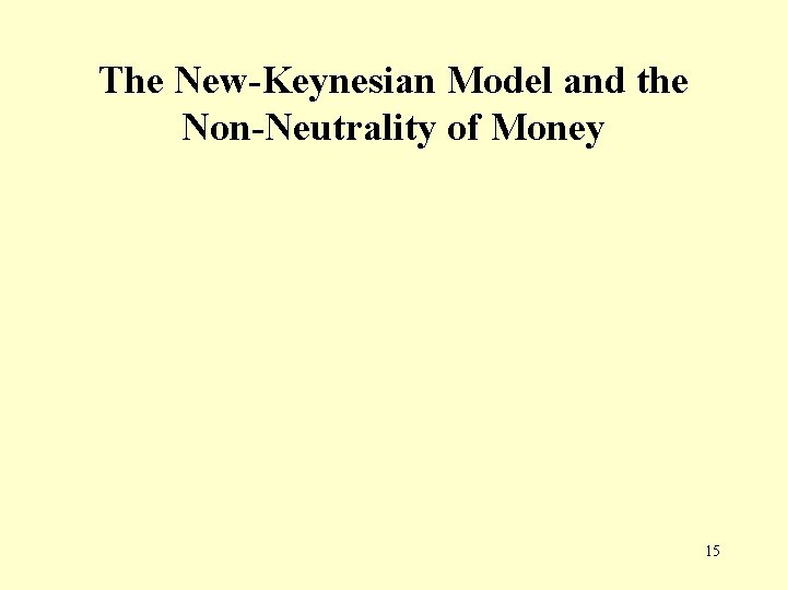 The New-Keynesian Model and the Non-Neutrality of Money 15 The New-Keynesian Model and the Non-Neutrality of Money 15
