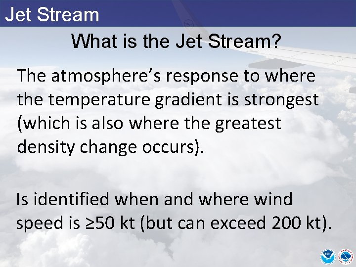 Jet Stream What is the Jet Stream? The atmosphere’s response to where the temperature