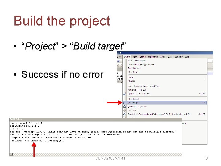 Build the project • “Project” > “Build target” • Success if no error CENG