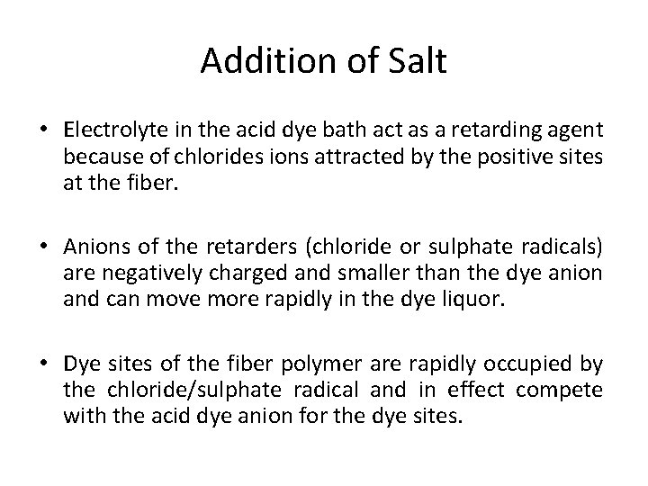 Addition of Salt • Electrolyte in the acid dye bath act as a retarding
