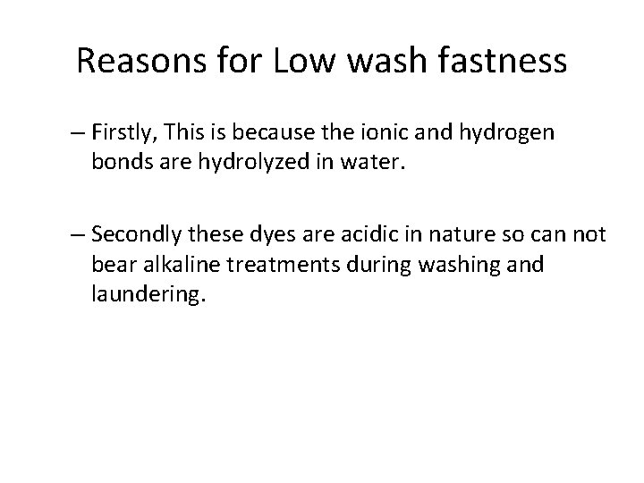 Reasons for Low wash fastness – Firstly, This is because the ionic and hydrogen