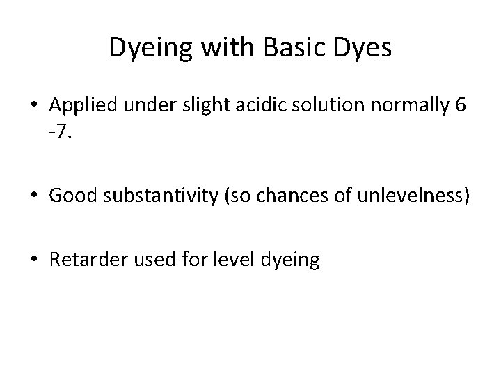 Dyeing with Basic Dyes • Applied under slight acidic solution normally 6 -7. •