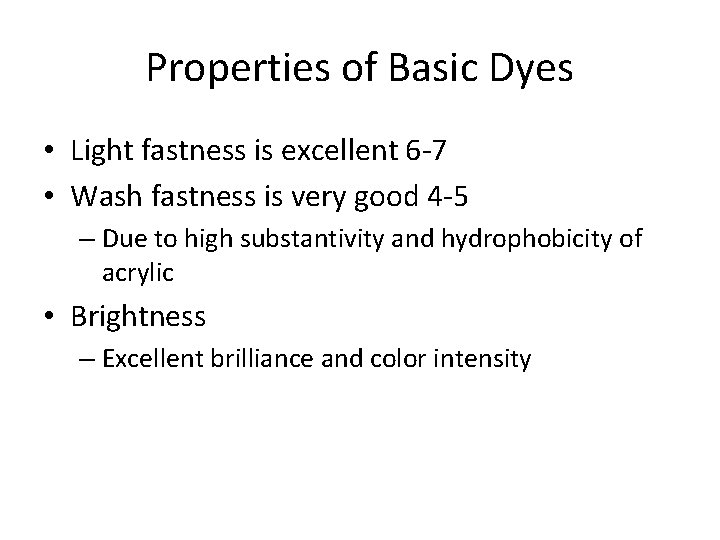 Properties of Basic Dyes • Light fastness is excellent 6 -7 • Wash fastness