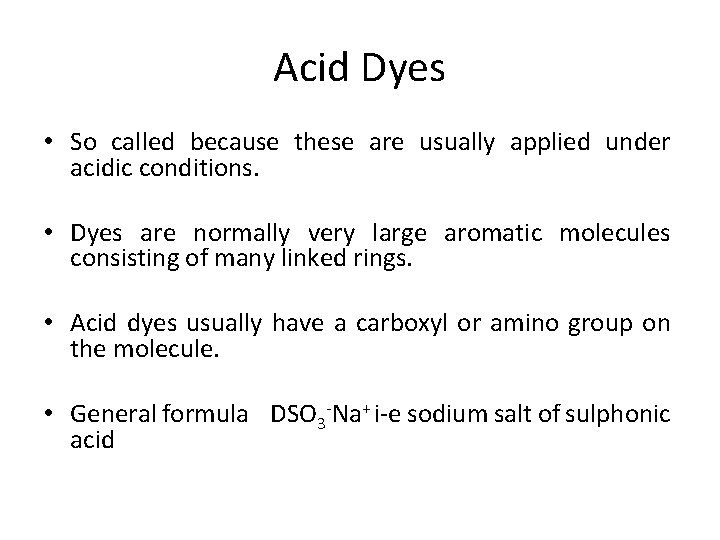 Acid Dyes • So called because these are usually applied under acidic conditions. •