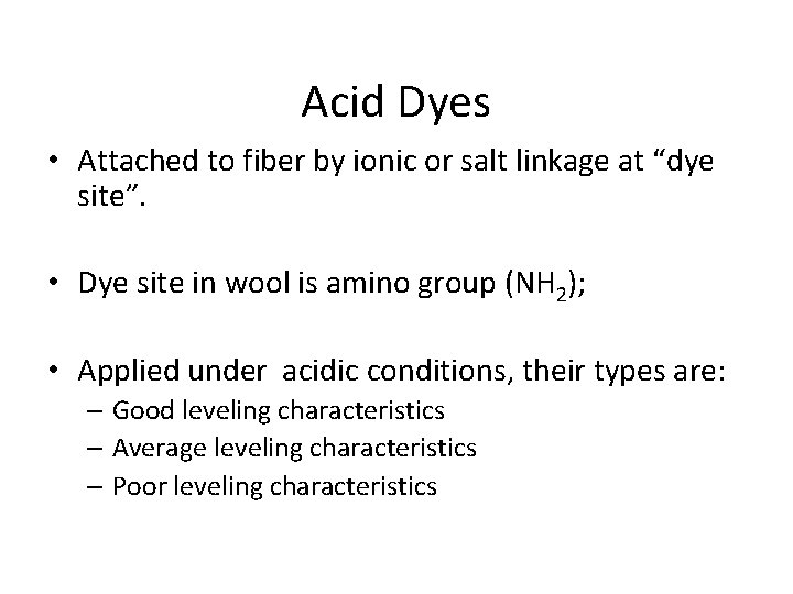 Acid Dyes • Attached to fiber by ionic or salt linkage at “dye site”.