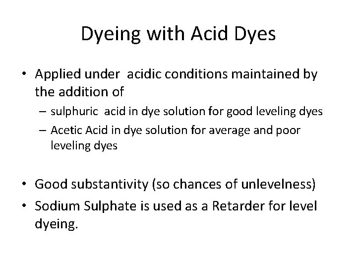 Dyeing with Acid Dyes • Applied under acidic conditions maintained by the addition of