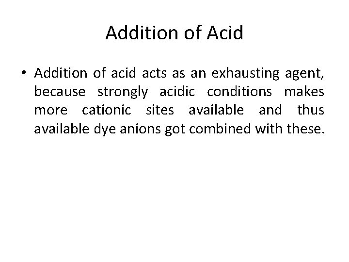 Addition of Acid • Addition of acid acts as an exhausting agent, because strongly