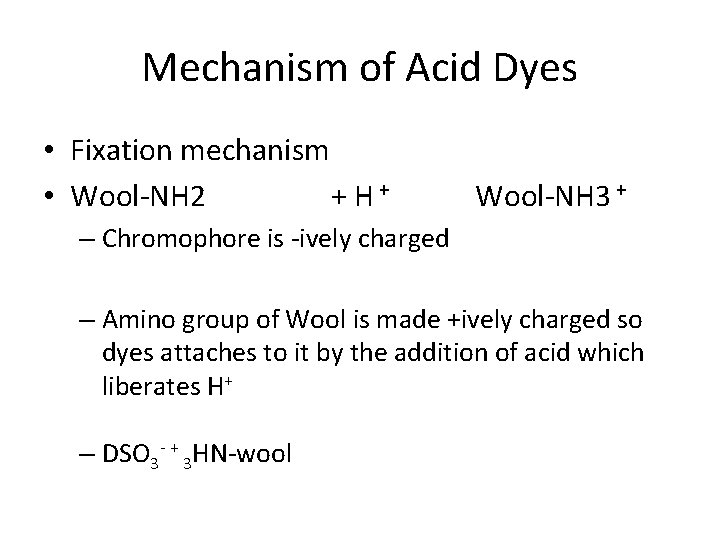 Mechanism of Acid Dyes • Fixation mechanism • Wool-NH 2 + H+ Wool-NH 3