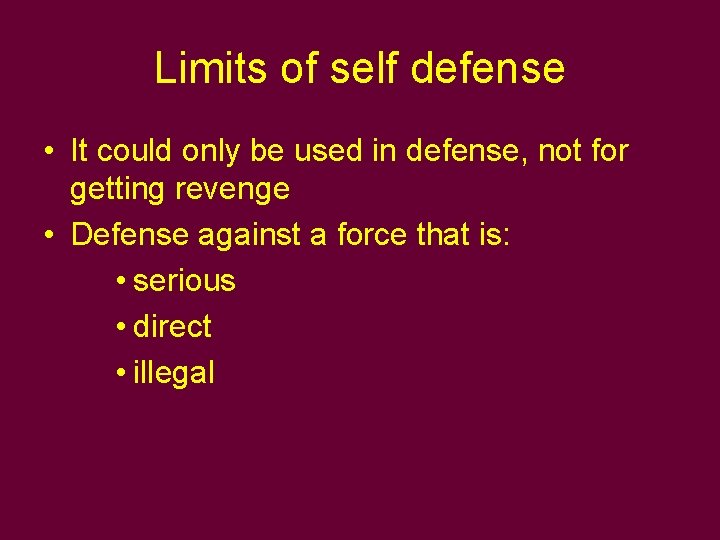 Limits of self defense • It could only be used in defense, not for