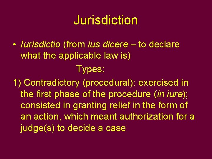 Jurisdiction • Iurisdictio (from ius dicere – to declare what the applicable law is)