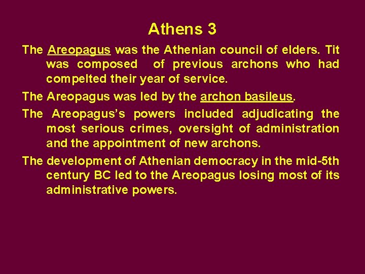 Athens 3 The Areopagus was the Athenian council of elders. Tit was composed of