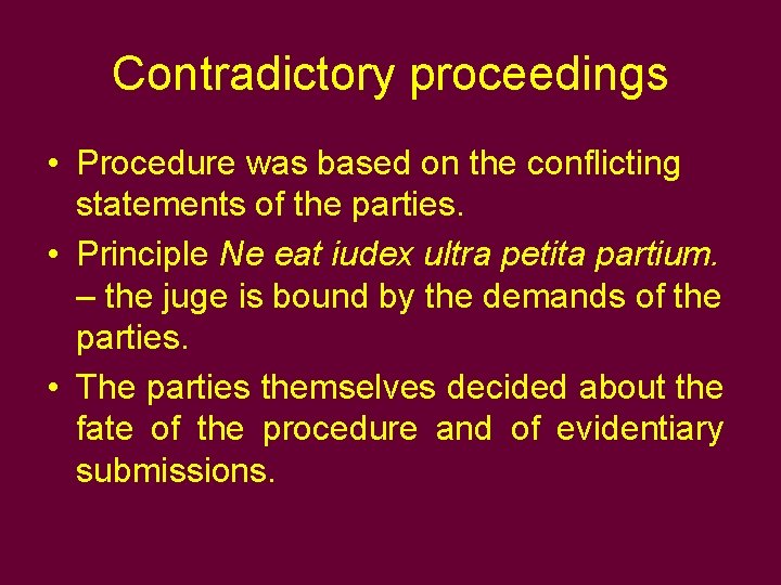 Contradictory proceedings • Procedure was based on the conflicting statements of the parties. •