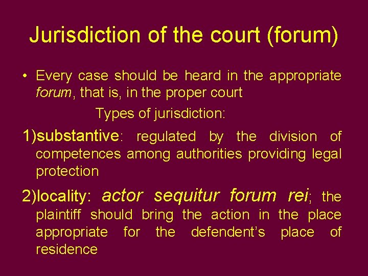 Jurisdiction of the court (forum) • Every case should be heard in the appropriate