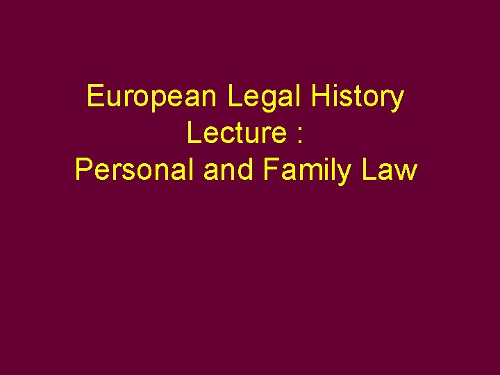 European Legal History Lecture : Personal and Family Law 