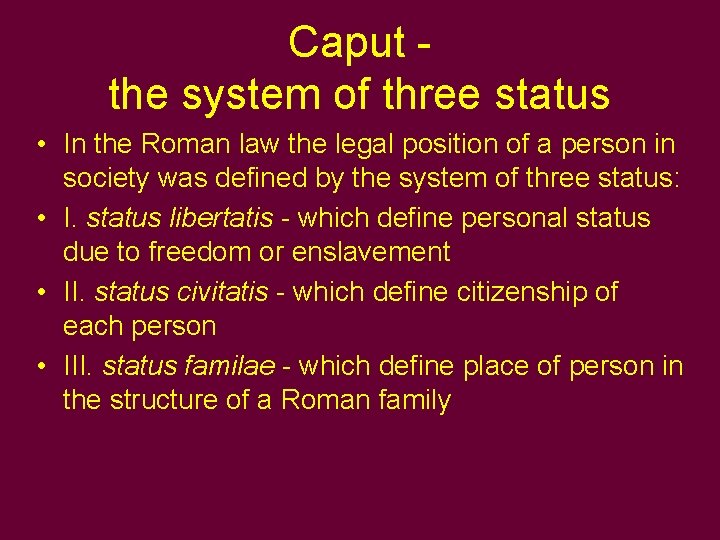 Caput - the system of three status • In the Roman law the legal