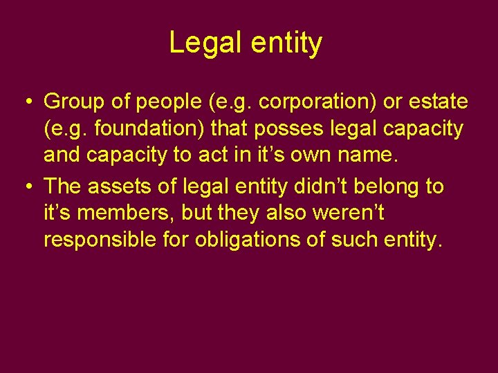 Legal entity • Group of people (e. g. corporation) or estate (e. g. foundation)