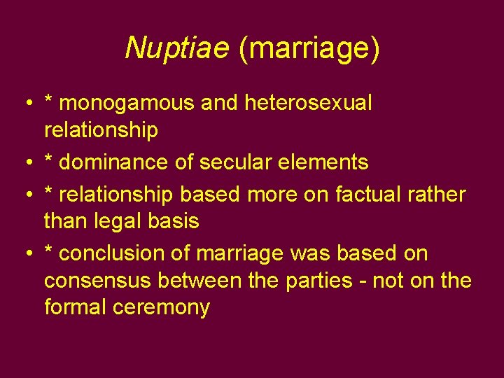 Nuptiae (marriage) • * monogamous and heterosexual relationship • * dominance of secular elements