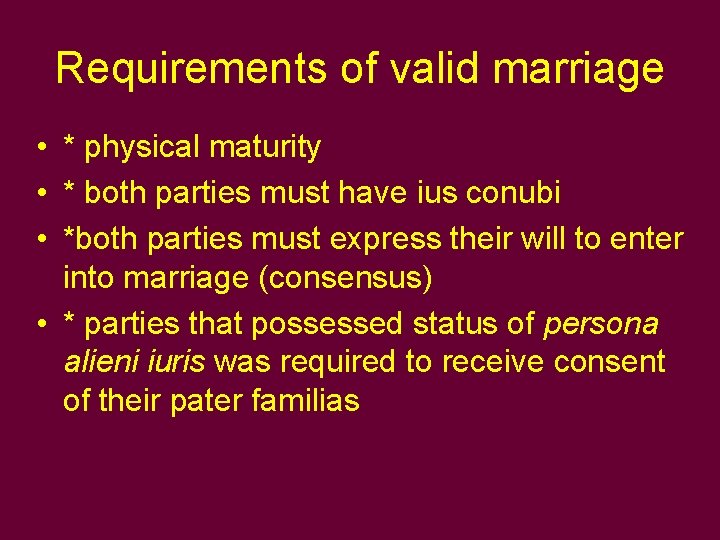 Requirements of valid marriage • * physical maturity • * both parties must have