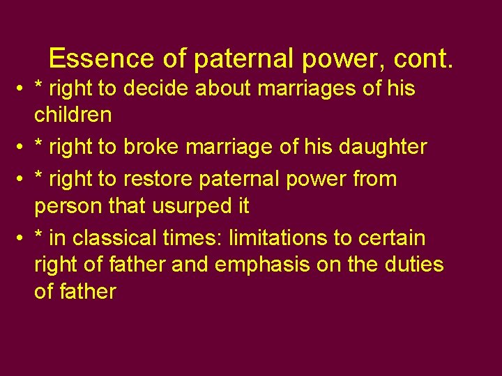 Essence of paternal power, cont. • * right to decide about marriages of his