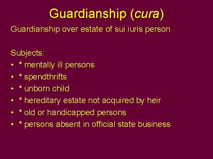 Guardianship (cura) Guardianship over estate of sui iuris person Subjects: • * mentally ill