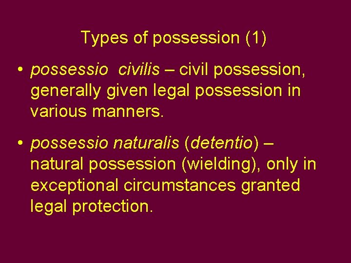 Types of possession (1) • possessio civilis – civil possession, generally given legal possession